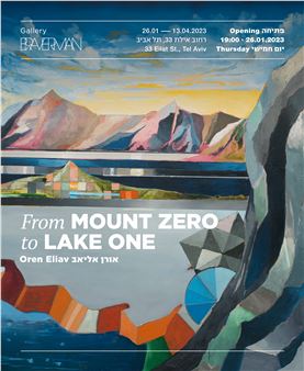 Oren Eliav: From Mount Zero to Lake One - Braverman Gallery