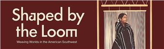 Shaped by the Loom: Weaving Worlds in the American Southwest - Bard Graduate Center
