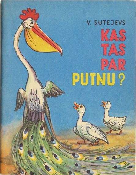 Сутеев, Владимир Григорьевич, Kas tas par putnu? / V. Sutejevs ; autora zīmējumi ; tulkojusi M. Butlere. Rīga : Liesma 1972 - Vladimir Grigorevich Suteev