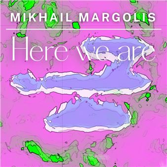 Mikhail Margolis: Here We Are - Galerie Charlot, Paris