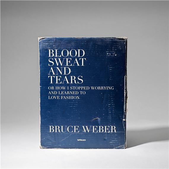 Bruce Weber | Blood Sweat and Tears or How I Stopped Worrying and