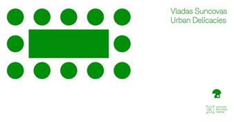 Vladas Suncovas: Urban Delicacies - apiece Gallery