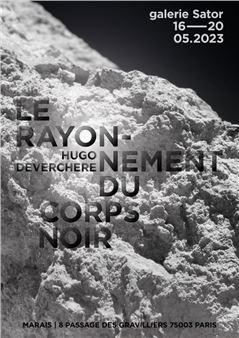 Hugo Deverchère: Le Rayonnement du Corps Noir - Galerie Sator, Marais