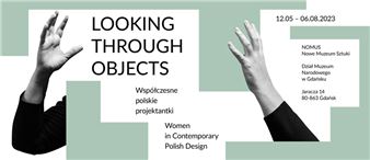 Looking Through Objects: Women In Contemporary Polish Design - Muzeum Narodowe w Gdańsku