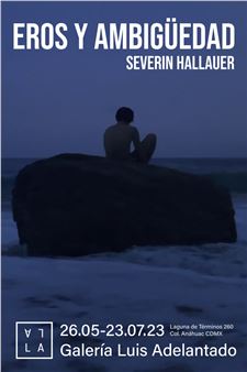 Severin Hallauer: Eros y Ambigüedad - Luis Adelantado, Mexico