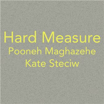Pooneh Maghazehe & Kate Steciw: Hard Measure - Underdonk