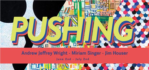 Miriam Singer, Jim Houser, and Andrew Jeffrey Wright: Pushing - Paradigm Gallery