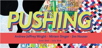 Miriam Singer, Jim Houser, and Andrew Jeffrey Wright: Pushing - Paradigm Gallery