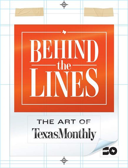Behind The Lines: The Art of Texas Monthly - Wittliff Collections at Texas State University in San Marcos