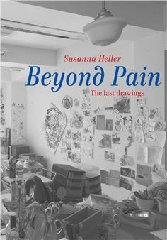 Susanna Heller’s Beyond Pain, The Last Drawings