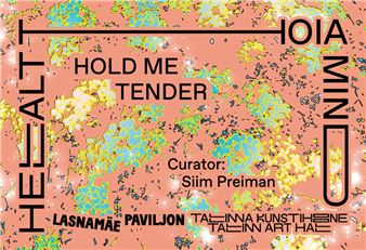 Hold Me Tender - Tallinn Art Hall (Lasnamäe Pavilion)