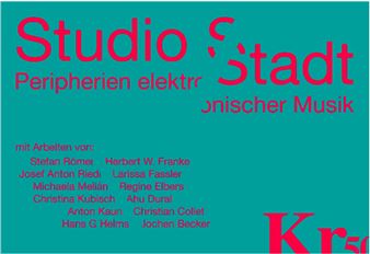 Studio Stadt. Peripherien elektronischer Musik - Kunstraum Munich