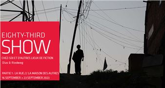Dias & Riedweg: Chez-soi et D’autres Lieux de Fiction. Partie 1: La Rue // La Maison des Autres - Bendana Pinel Art Contemporain