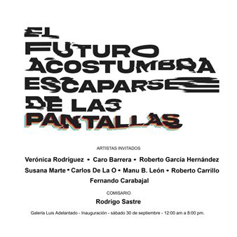El Futuro Acostumbra Escaparse De Las Pantallas - Luis Adelantado, Mexico