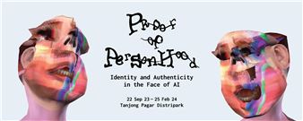 Proof of Personhood: Identity and Authenticity in the Face of Artificial Intelligence - SAM at Tanjong Pagar Distripark