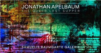 Jonathan Apelbaum: The last queer Supper - Samuelis Baumgarte Galerie