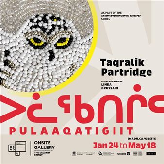 Taqralik Partridge: ᐳᓛᖃᑎᒌᑦ (Pulaaqatigiit) - OCAD Onsite Gallery
