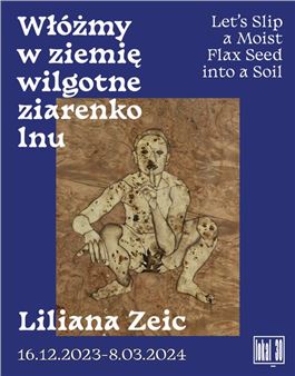Liliana Zeic: Włóżmy w ziemię wilgotne ziarenko lnu - Galeria lokal_30