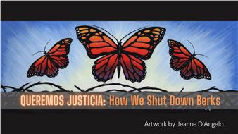 Queremos Justicia: How We Shut Down Berks - GoggleWorks Center for the Arts