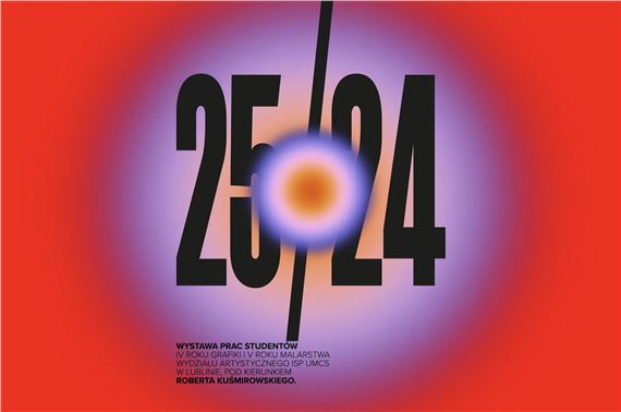 25/24: Exhibition Of Works By Students (Institute Of Fine Arts Of The Faculty Of Arts Of Maria Curie-skłodowska University In Lublin) - Galeria Labirynt