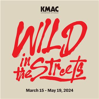 Wild In The Streets - KMAC Museum