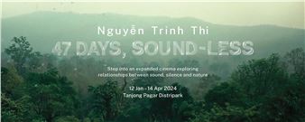 Nguy?n Trinh Thi: 47 Days, Sound-less - SAM at Tanjong Pagar Distripark