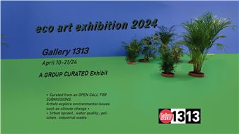 Eco Art Exhibit 2024 - Gallery 1313