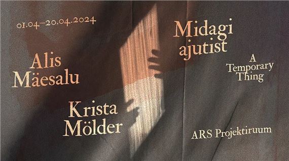 Krista Mölder and Alis Mäesalu: A Temporary Thing - ARS Art Factory
