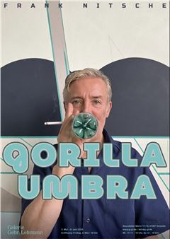 Frank Nitsche: Gorilla Umbra - Galerie Gebr. Lehmann, Dresden