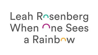 Leah Rosenberg: When One Sees a Rainbow