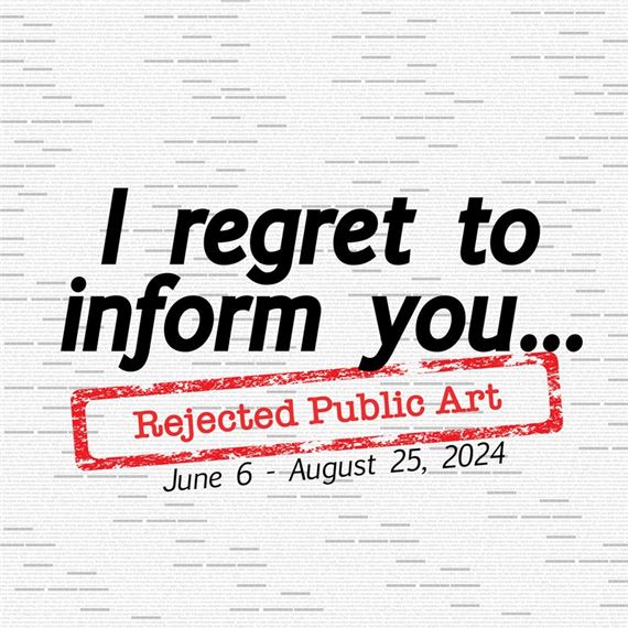 I Regret to Inform You… Rejected Public Art - Arvada Center
