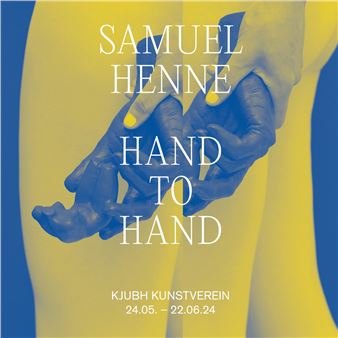 Samuel Henne: Hand To Hand - Kjubh Kunstverein
