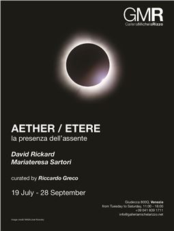David Rickard & Mariateresa Sartori: Aether / Etere - Galleria Michela Rizzo