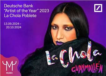 Deutsche Bank. Artist of The Year La Chola Poblete – Guaymallén - MUDEC - Museo delle Culture