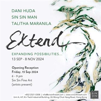 Dani Huda, Sin Sin Man And Talitha Maranila: Extend - Sin Sin Fine Art, Wong Chuk Hang