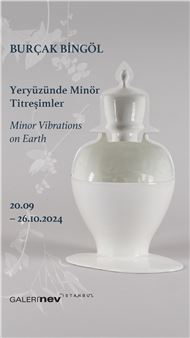 Burçak Bingöl: Minor Vibrations on Earth - Galeri Nev, Istanbul