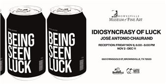 José Antonio Chaurand: Idiosyncrasy of Luck - Brownsville Museum of Fine Art (BMFA)