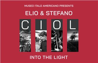 Elio & Stefano Ciol: Into The Light - Museo Italo-Americano