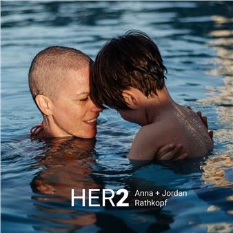 Anna and Jordan Rathkopf: Her2: The Diagnosed, The Caregiver, and Their Son