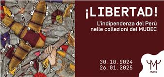 ¡LIBERTAD! Peruvian Independence in the MUDEC Collections - MUDEC - Museo delle Culture