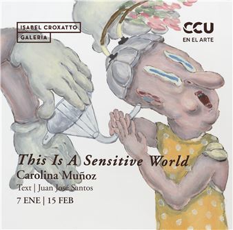 Carolina Muñoz: This Is A Sensitive World - Isabel Croxatto Galeria
