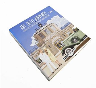 Art Deco Airports: Dream Designs of the 1920's & 1930's - Terry Moyle - Terry Moyle