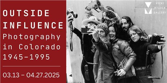 Outside Influence: Photography in Colorado 1945-1995 - Victoria H. Myhren Gallery, University of Denver