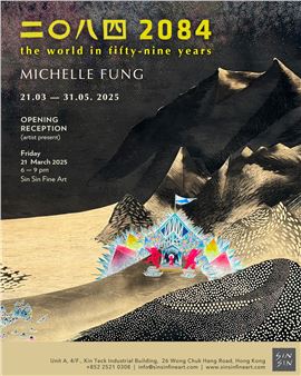 Michelle Fung: 2084: The world in fifty-nine years - Sin Sin Fine Art, Wong Chuk Hang