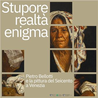 Amazement, Reality, Enigma. Pietro Bellotti and the Painting of 17th Century in Venice - Gallerie dell'Accademia, Venice