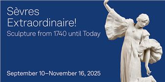 Sèvres Extraordinaire! Sculpture from 1740 until Today - Bard Graduate Center