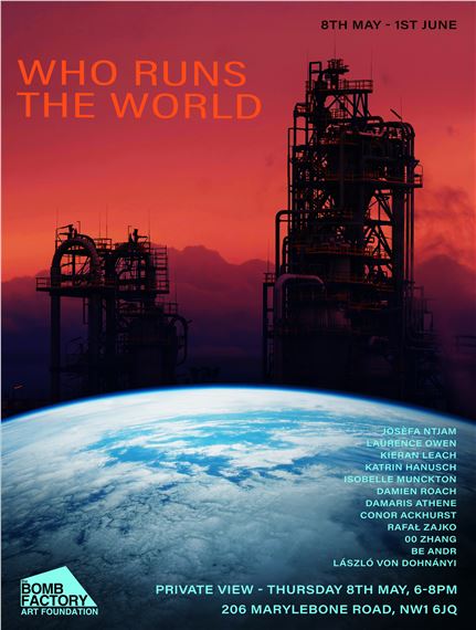 Who Runs the World - The Bomb Factory Art Foundation, Marylebone 