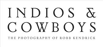 Indios & Cowboys: The Potography of Robb Kendrick - Old Post Office Museum & Art Center