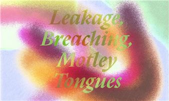 Leakage, Breaching, Motley Tongues - Kunstraum Niederoesterreich 