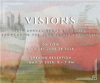 Visions: A Celebration of the Creativity of The Jung Center Community - Jung Center Houston